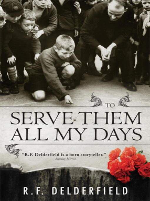 Title details for To Serve Them all my Days by R. F. Delderfield - Available